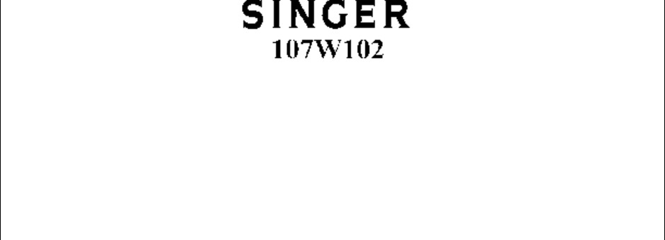Singer 107W102 Sewing Machine Instruction Manual for Download $9.99 PDF
