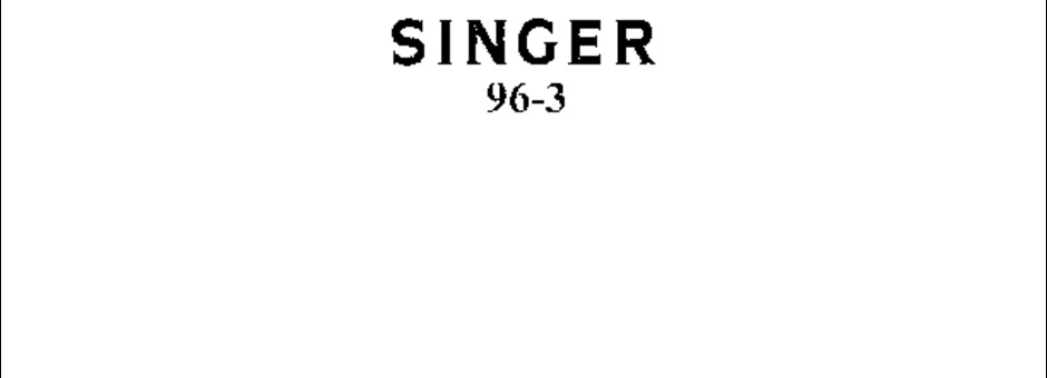Singer 96-3 Sewing Machine Instruction Manual for Download $9.99 PDF
